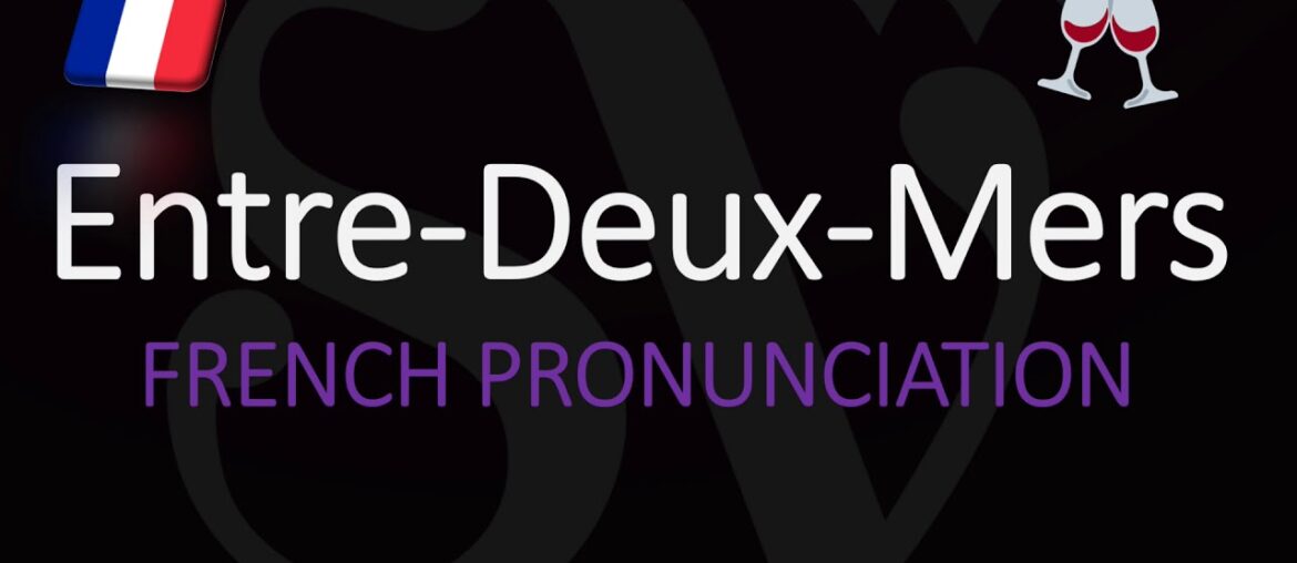 How to Pronounce Entre Deux Mers? French Bordeaux Wine Pronunciation How to Pronounce Entre Deux Mers? French Bordeaux Wine Pronunciation
