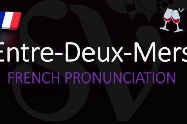 How to Pronounce Entre Deux Mers? French Bordeaux Wine Pronunciation