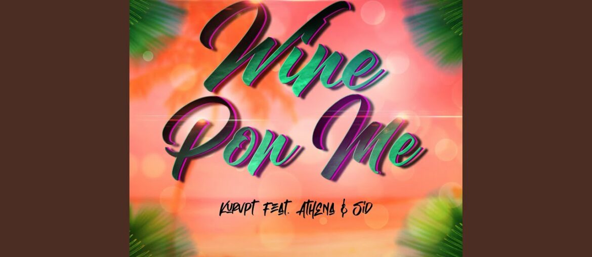 Wine Pon Me (feat. Athena & Sid)