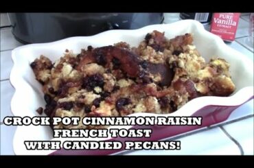 CROCK-TOBER! CINNAMON RAISIN FRENCH TOAST WITH CANDIED PECANS CROCK POT RECIPE