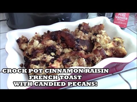 CROCK-TOBER! CINNAMON RAISIN FRENCH TOAST WITH CANDIED PECANS CROCK POT RECIPE CROCK-TOBER! CINNAMON RAISIN FRENCH TOAST WITH CANDIED PECANS CROCK POT RECIPE