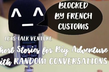 Blocked by french customs (ENG) Short Stories for Big Adventure with RANDOM CONVERSATIONS 1