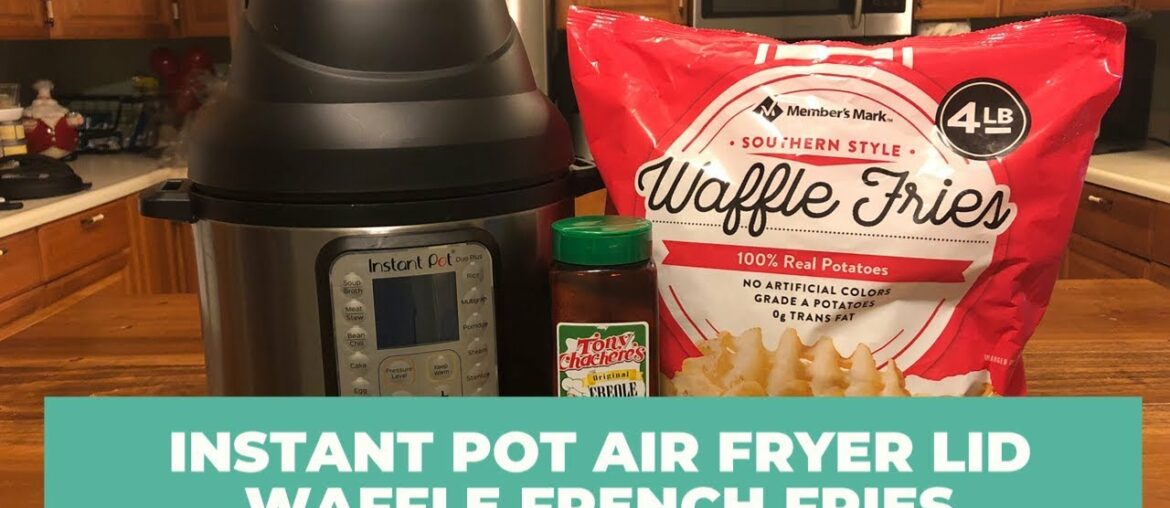 Instant Pot Air Fryer Lid – Demo – Waffle French Fries – NEW 2020 Instant Pot Air Fryer Lid - Demo - Waffle French Fries - NEW 2020