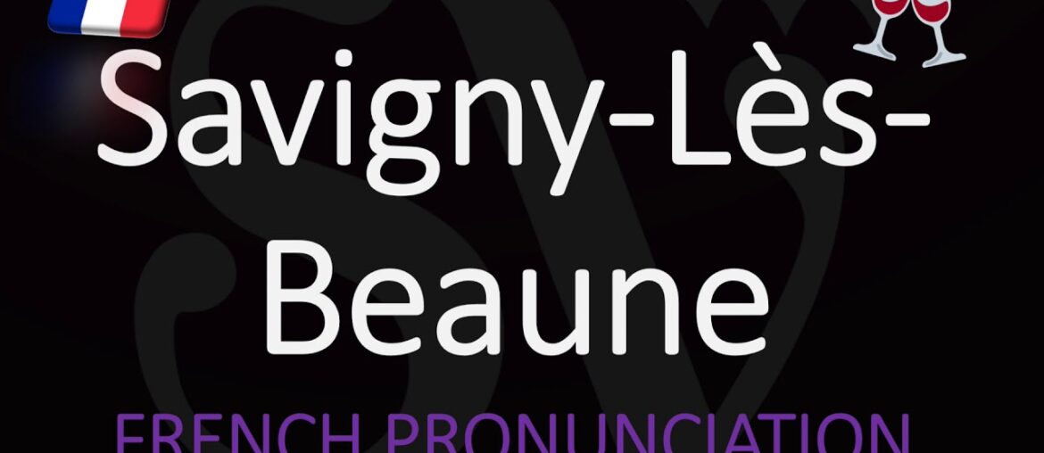 How to Pronounce Savigny-Lès-Beaune? French Burgundy Wine Pronunciation