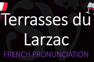 How to Pronounce Terrasses du Larzac? French Languedoc Wine Pronunciation