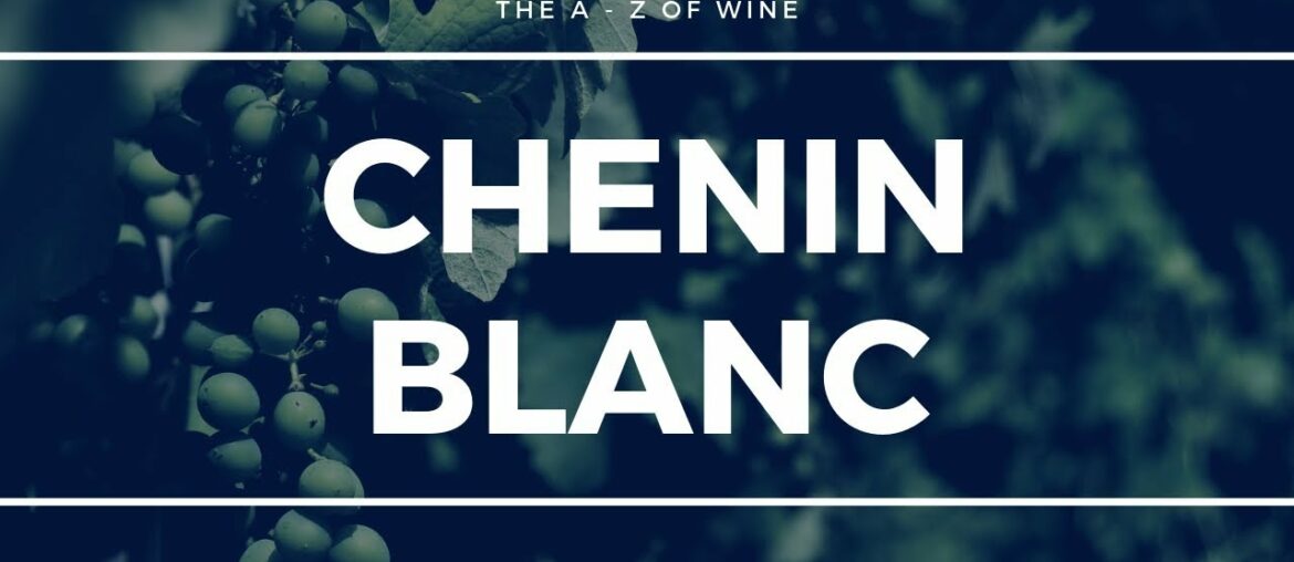 All About CHENIN BLANC - The A - Z of Wine