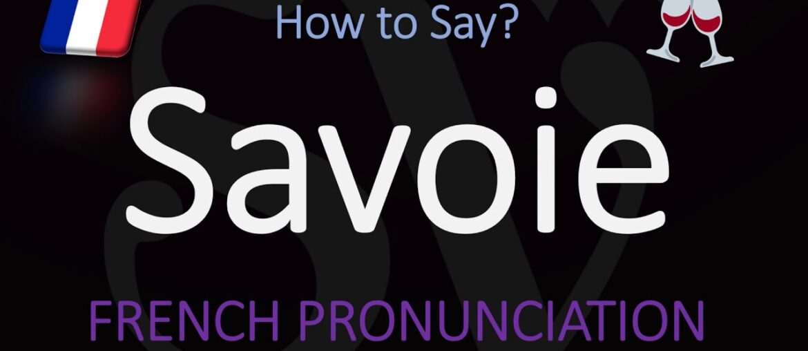 How to Pronounce Savoie? French Alps (Wine) Pronunciation