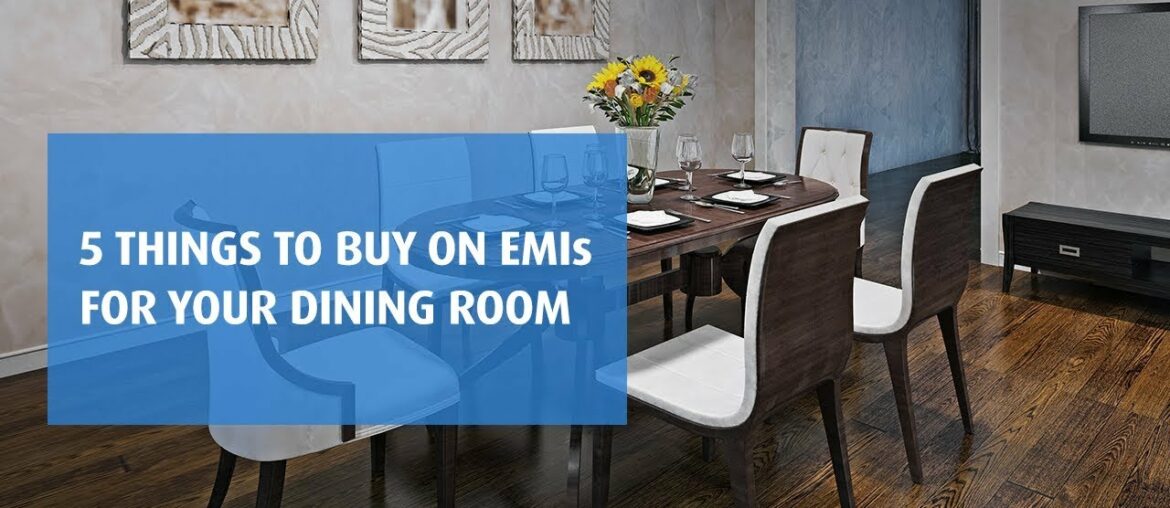 5 things to buy on EMIs for your dining room | #JustEMI