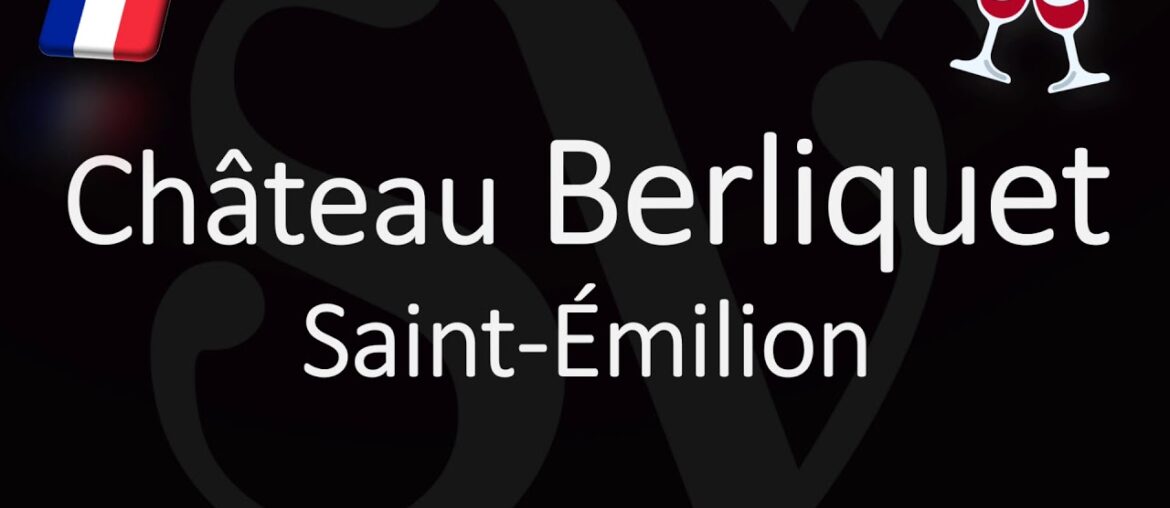How to Pronounce Château Berliquet? French Saint-Émilion Grand Cru Pronunciation