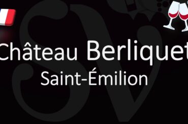 How to Pronounce Château Berliquet? French Saint-Émilion Grand Cru Pronunciation