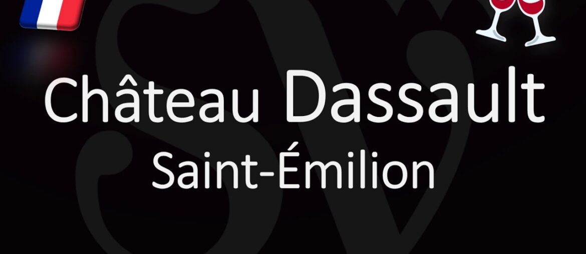 How to Pronounce Château Dassault? French Saint-Émilion Grand Cru Pronunciation