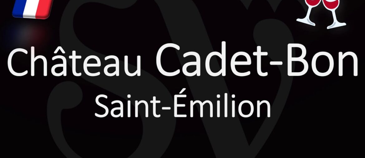 How to Pronounce Château Cadet Bon? French Saint-Emilion Grand Cru Pronunciation How to Pronounce Château Cadet Bon? French Saint-Emilion Grand Cru Pronunciation