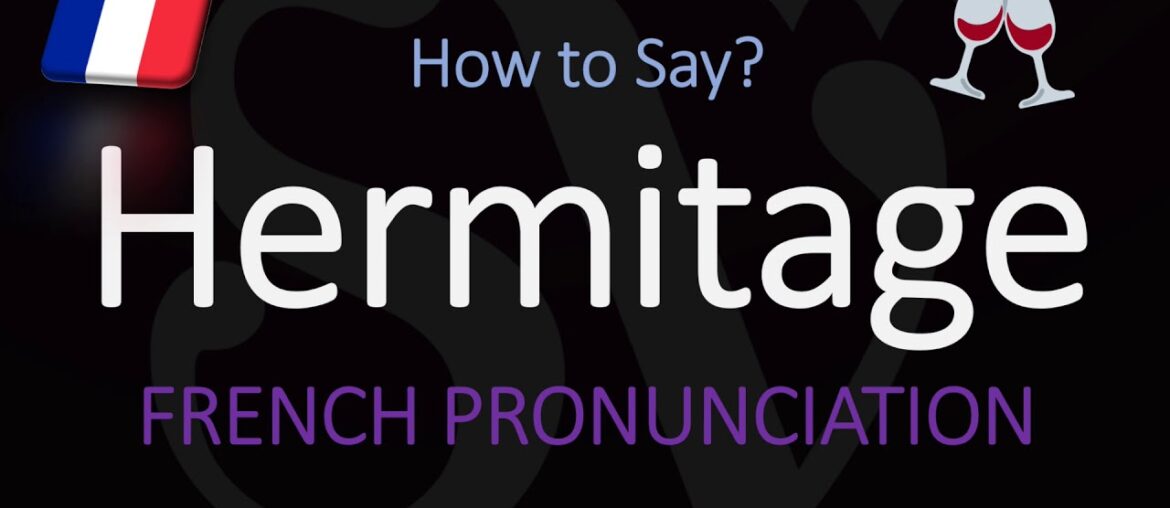 How to Pronounce Hermitage? French Wine Pronunciation