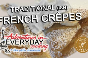 Paris Chronicles E4: Traditional(ish) French Crêpes - Adventures in Everyday Cooking