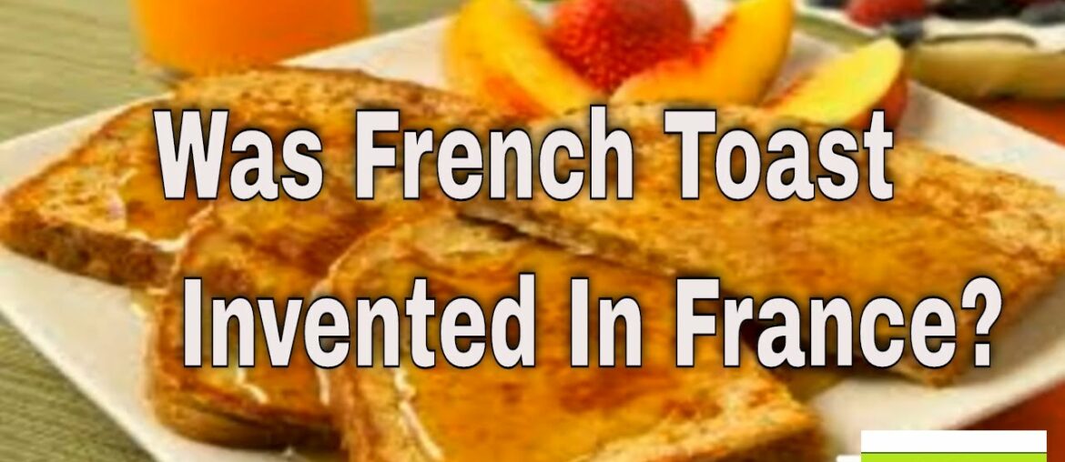 Was french toast invented in France?how to?French Toast recipe Was french toast invented in France?how to?French Toast recipe