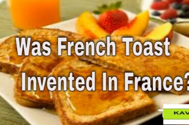 Was french toast invented in France?how to?French Toast recipe