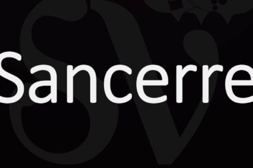 Pronunciation & Key Wine Information about Sancerre