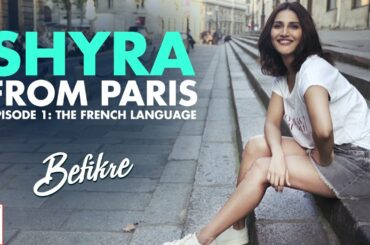 Shyra From Paris | Episode 1: The French Language | Befikre | Vaani Kapoor