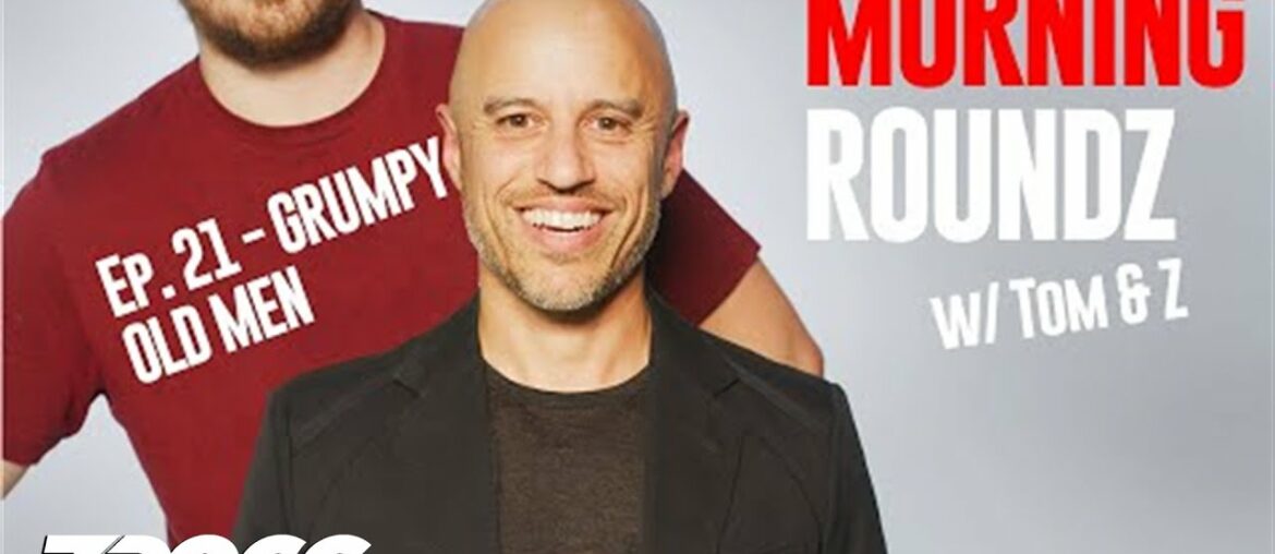 Grumpy Old Men | Morning Roundz w/Tom & Z Ep. 21 Grumpy Old Men | Morning Roundz w/Tom & Z Ep. 21