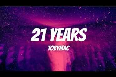 TobyMac - 21 Years (Lyrics)