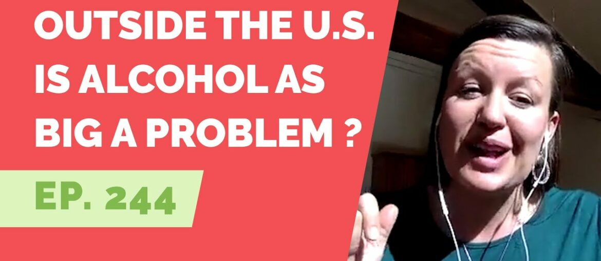 EP: 244 - Reader Question - Is alcohol as big a problem outside the U.S.?