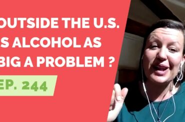 EP: 244 - Reader Question - Is alcohol as big a problem outside the U.S.?
