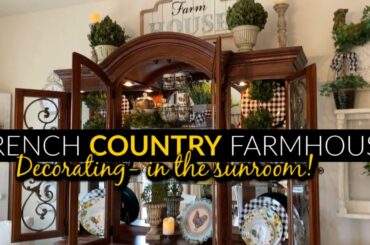 FRENCH COUNTRY FARMHOUSE DECOR IN THE SUNROOM!