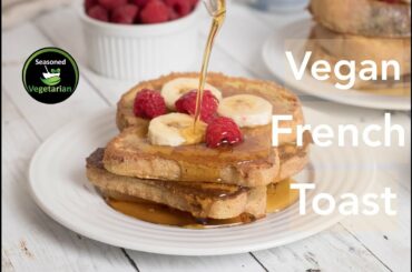 Vegan FRENCH TOAST Recipe ~ The Seasoned Vegetarian