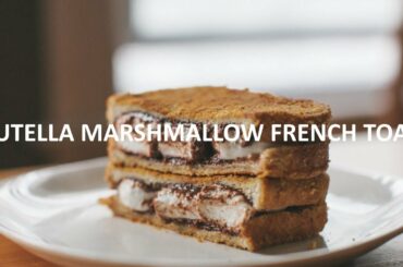 EASY NUTELLA MARSHMALLOW FRENCH TOAST RECIPE