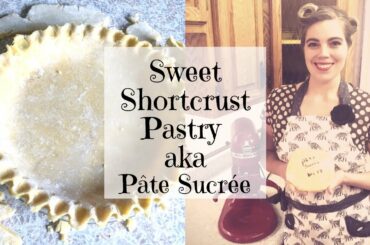 Sweet Shortcrust Pastry Recipe (Pâte Sucrée)