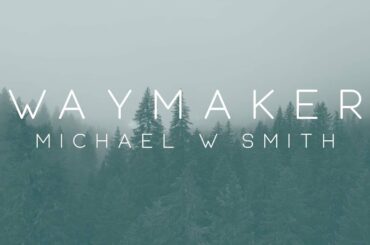 Michael W. Smith - Waymaker ft. Vanessa Campagna & Madelyn Berry