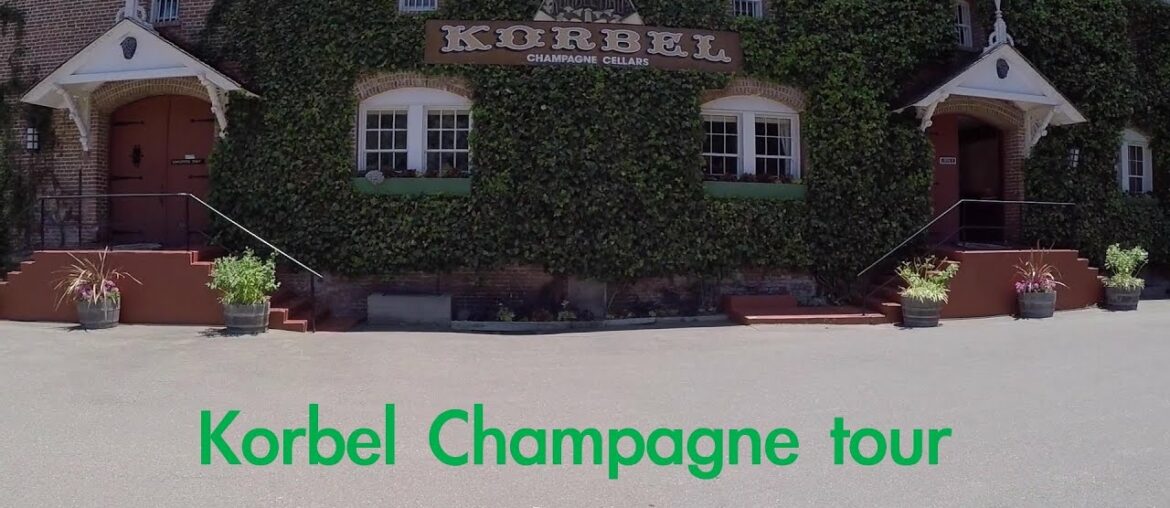 Korbel Champagne Cellars Tour: Guerneville California Korbel Champagne Cellars Tour: Guerneville California