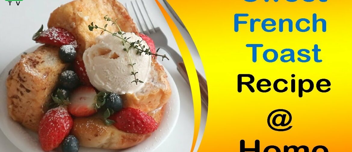 Sweet French Toast | Easy French toast Recipe | French Toast Recipe | How to Make French Toast