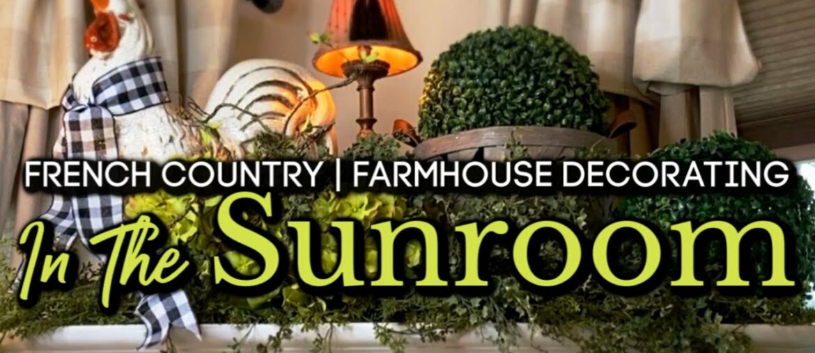 FARMHOUSE FRENCH COUNTRY DECORATING - IN THE SUNROOM-PART 2!