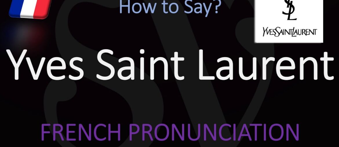 How to Pronounce Yves Saint Laurent? (CORRECTLY) French Pronunciation How to Pronounce Yves Saint Laurent? (CORRECTLY) French Pronunciation