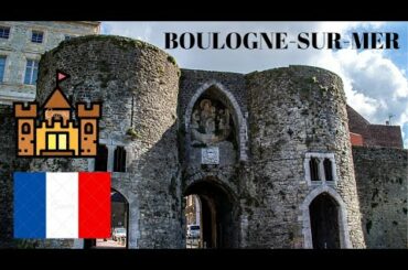 FRANCE: EXPLORING the MEDIEVAL WALLS of historic BOULOGNE-SUR-MER 🏰