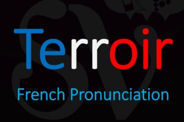 How to Pronounce Terroir? French Wine Term Pronunciation