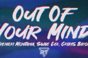 French Montana - ​​​​​Out Of Your Mind (Lyrics) ft. Swae Lee, Chris Brown | RapTunes