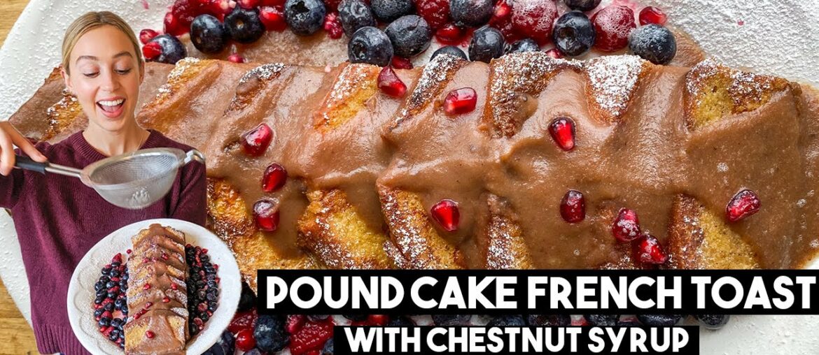 Quick + SIMPLE Brunch | Pound Cake French Toast w CHESTNUT SYRUP | Recipe + How To | Skyler Bouchard