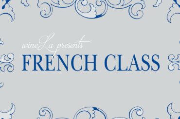 French Lessons in Wine — Downtown LA — Check our Calendar for Dates!