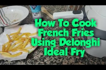 How to cook French fries | Delonghi Ideal Fry