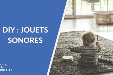 DIY : des jouets sonores - La Maison des maternelles #LMDM