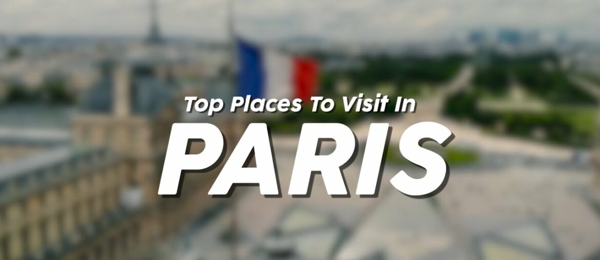 Top Places To Visit In Paris