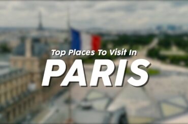 Top Places To Visit In Paris