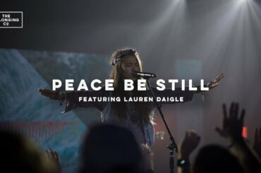 Peace Be Still (feat. Lauren Daigle) // The Belonging Co // All The Earth