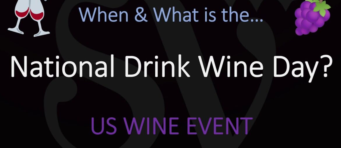 When is the National Drink Wine Day? & WHAT is it? When is the National Drink Wine Day? & WHAT is it?