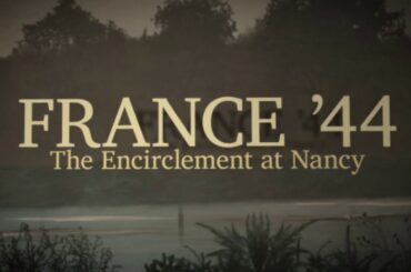 "France, '44: The Encirclement at Nancy" Trailer