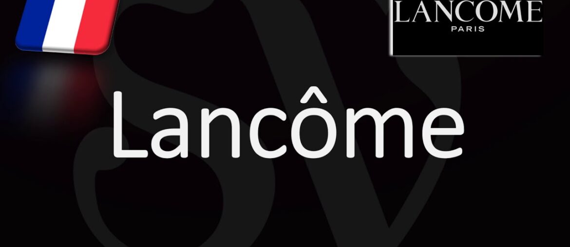 How to Pronounce Lancôme? (CORRECTLY) French Beauty Brand Pronunciation