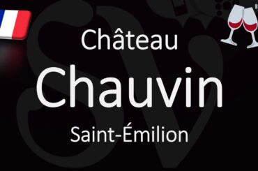 How to Pronounce Château Chauvin? Saint-Émilion Grand Cru French pronunciation