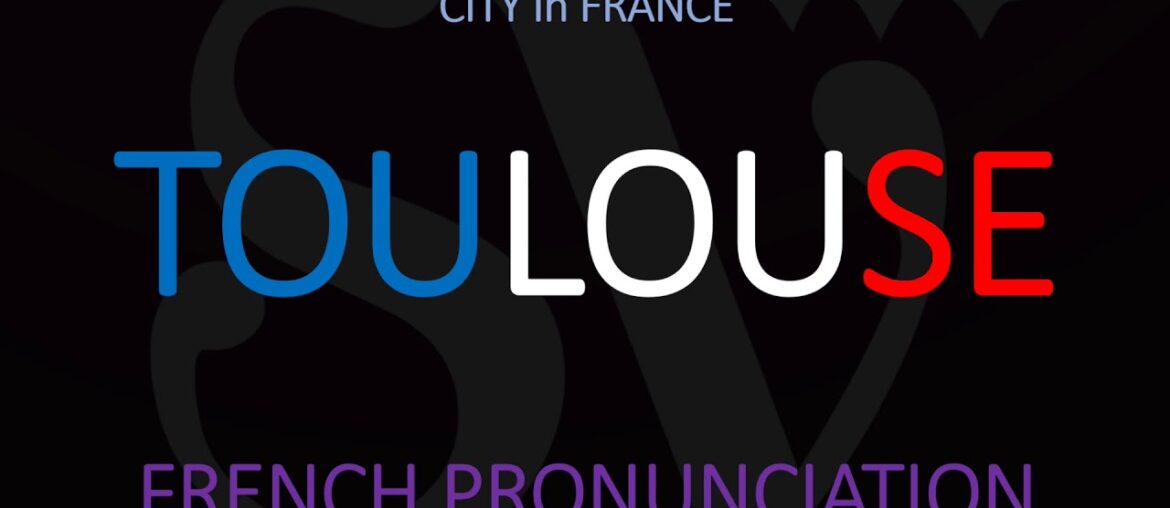 How to Pronounce Toulouse? French City Pronunciation How to Pronounce Toulouse? French City Pronunciation
